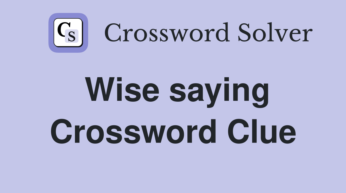 Wise saying Crossword Clue Answers Crossword Solver